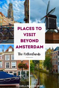Places to visit beyond Amsterdam in the Netherlands